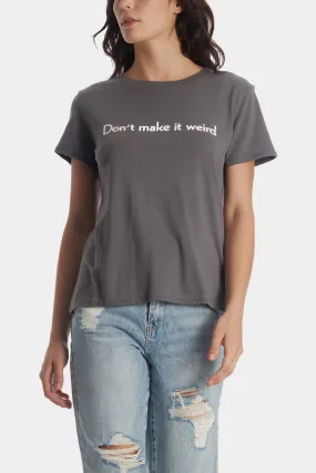 Don't Make It Weird Loose Tee