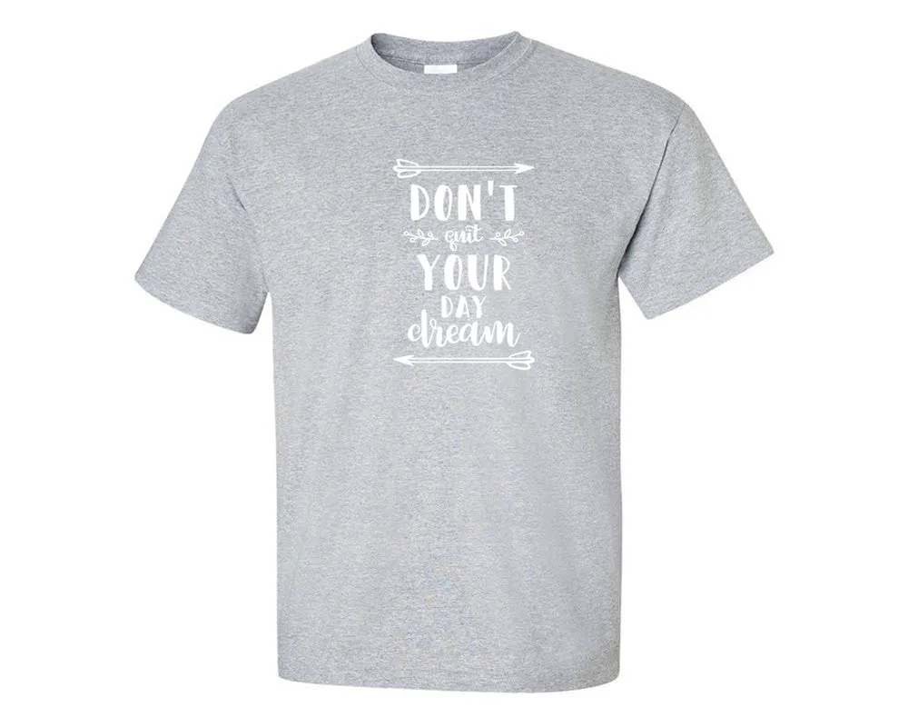 Dont Quit Your Day Dream Men T Shirt