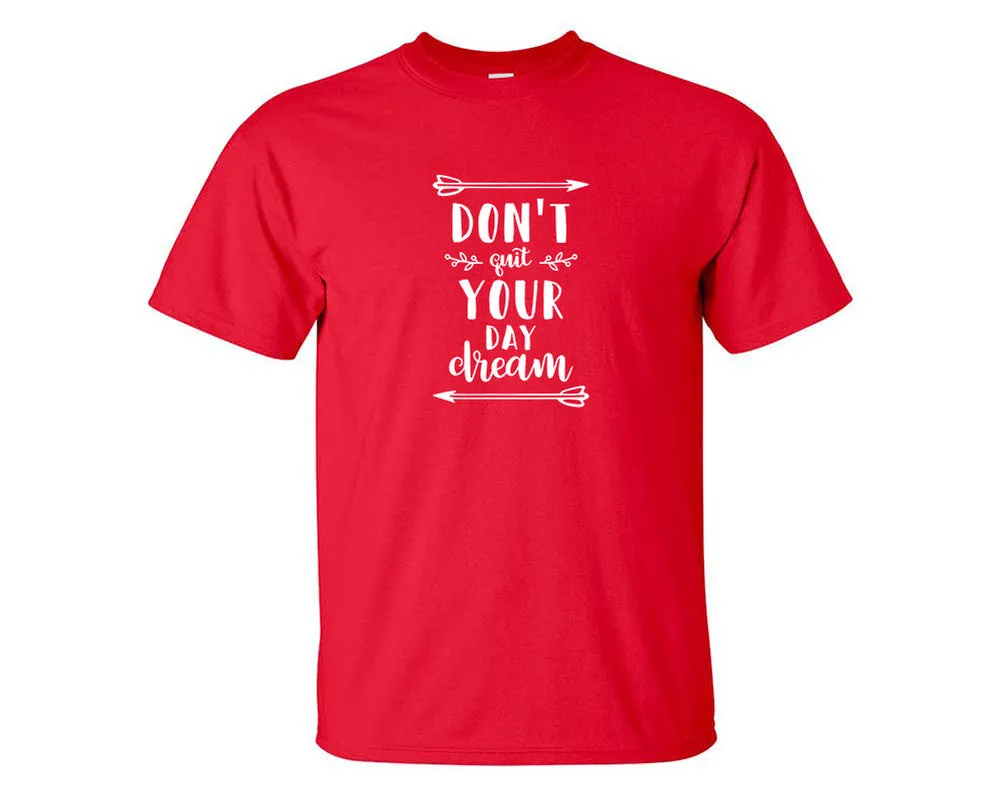 Dont Quit Your Day Dream Men T Shirt