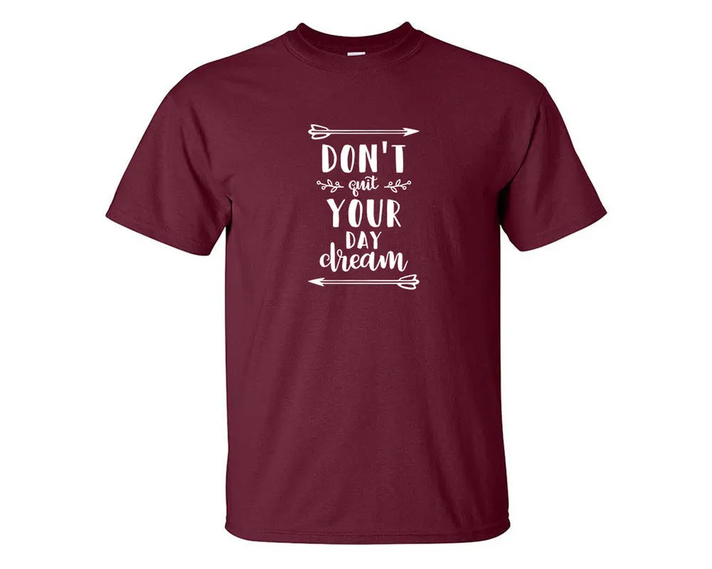 Dont Quit Your Day Dream Men T Shirt