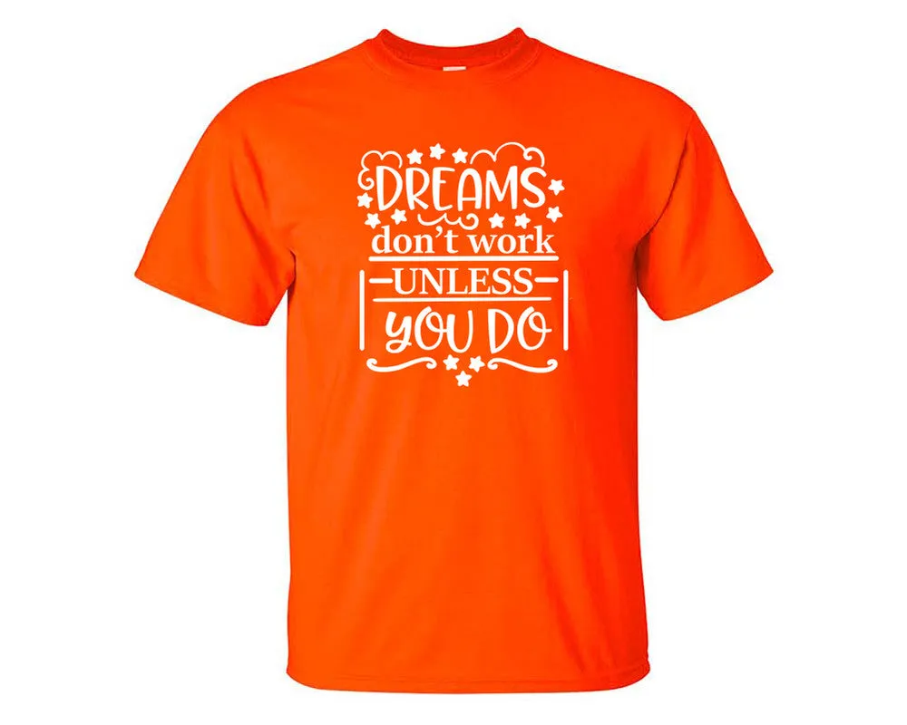 Dreams Dont Work Unless You Do Men T Shirt