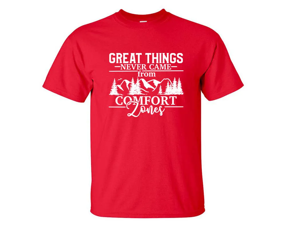 Great Things Never Came from Comfort Zones Men T Shirt