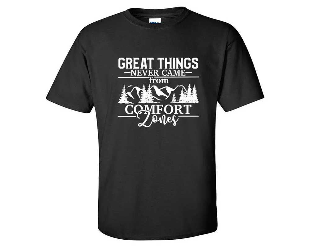 Great Things Never Came from Comfort Zones Men T Shirt