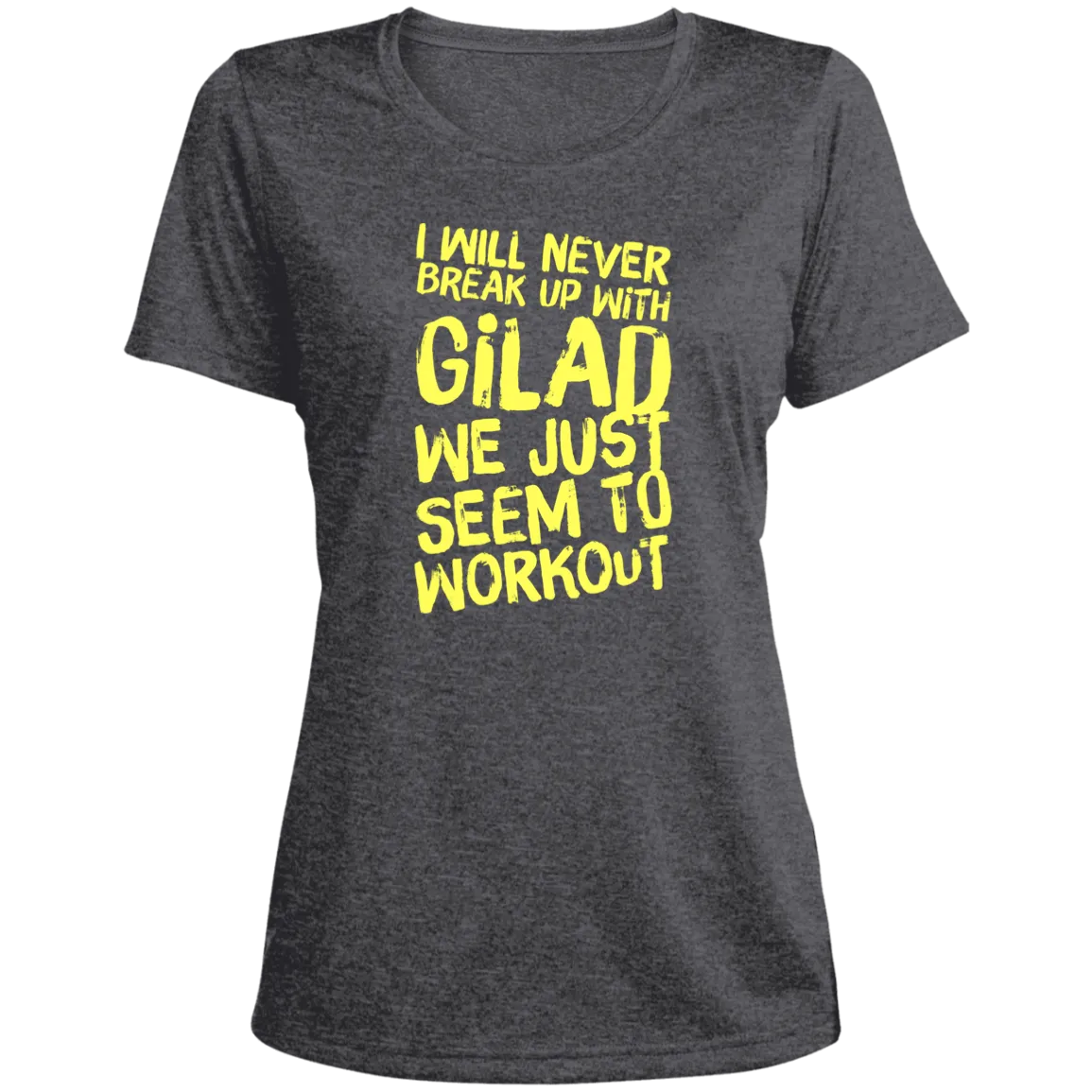 I will Never Break Up With Gilad | Ladies' Heather Scoop Neck Performance Tee