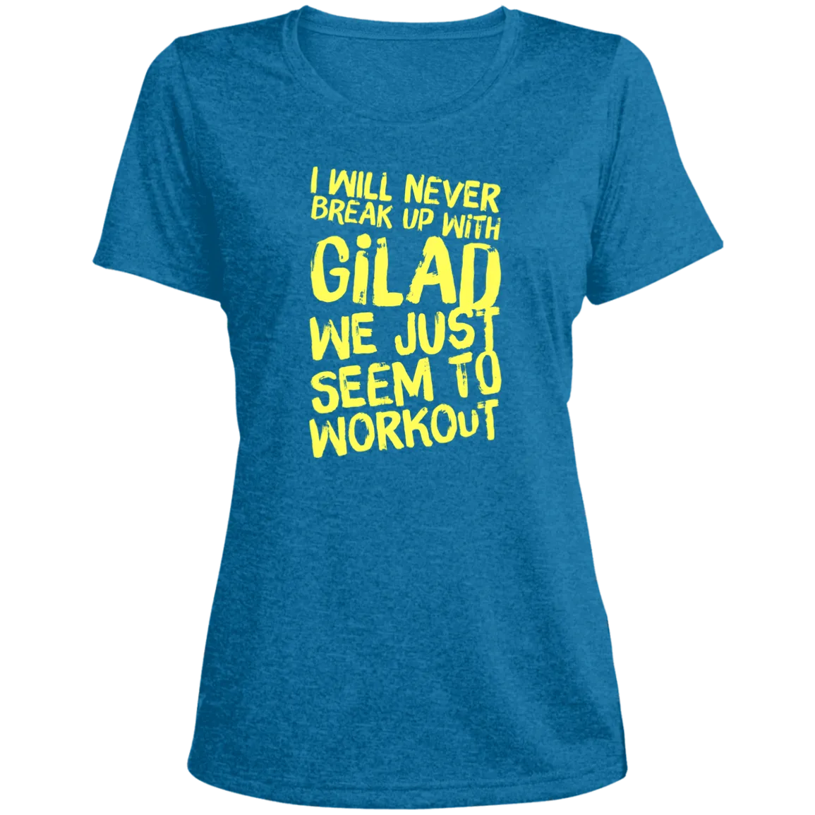 I will Never Break Up With Gilad | Ladies' Heather Scoop Neck Performance Tee