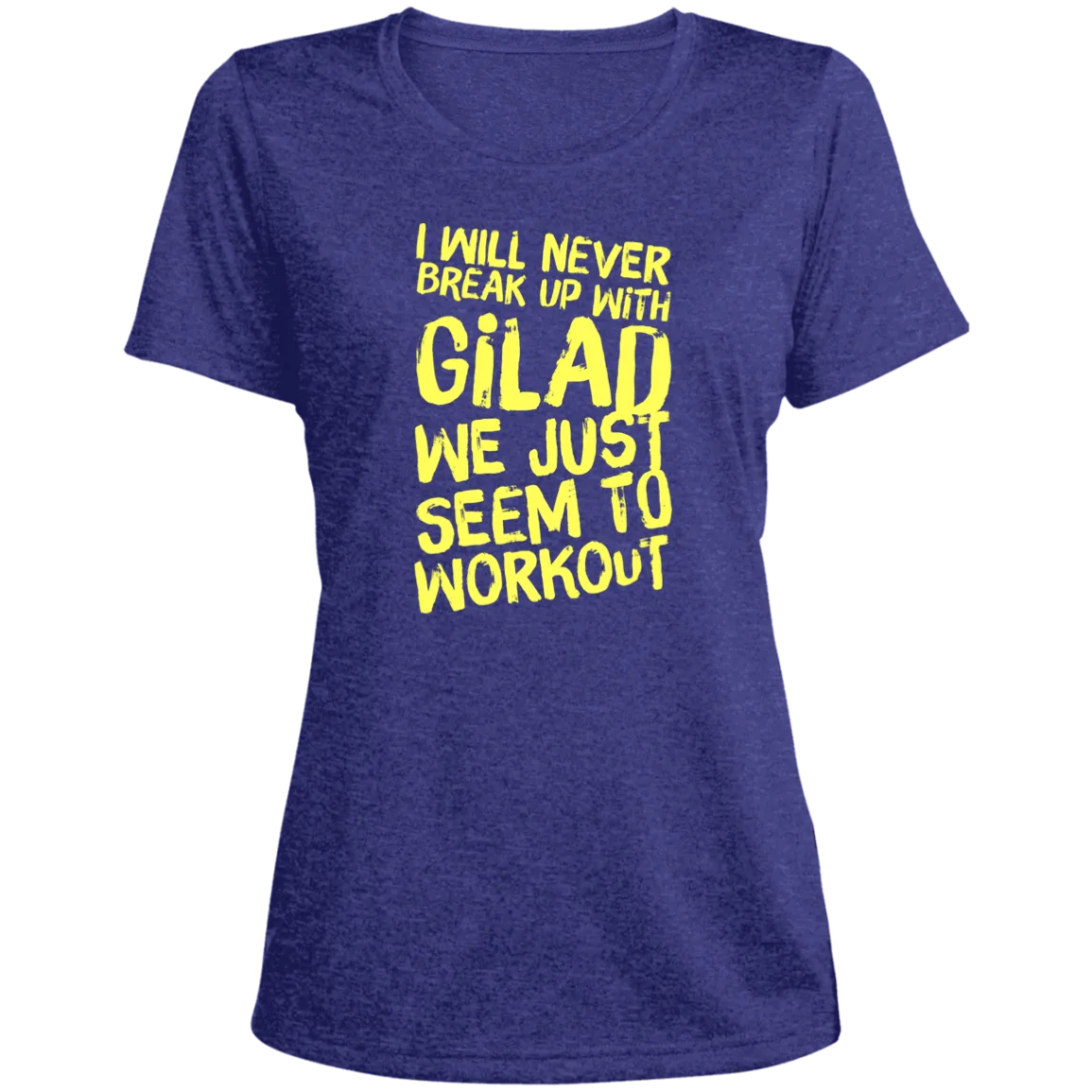 I will Never Break Up With Gilad | Ladies' Heather Scoop Neck Performance Tee