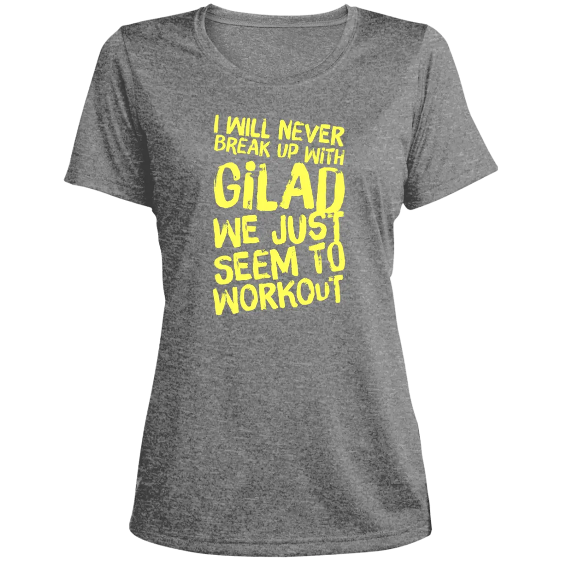 I will Never Break Up With Gilad | Ladies' Heather Scoop Neck Performance Tee