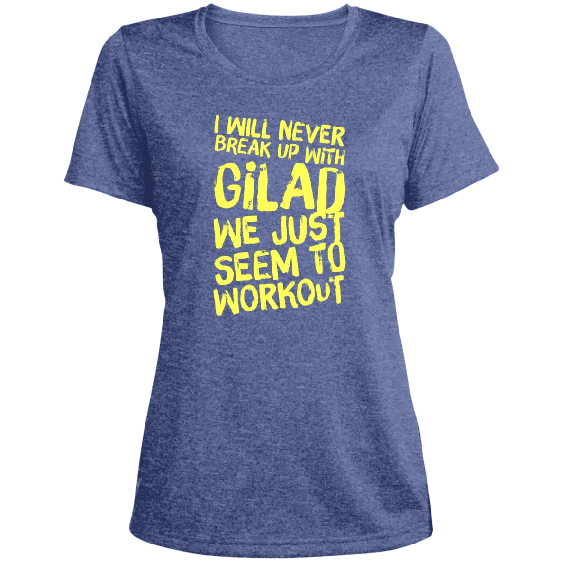 I will Never Break Up With Gilad | Ladies' Heather Scoop Neck Performance Tee